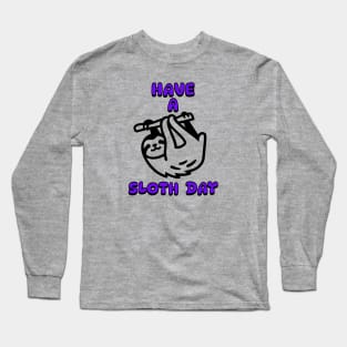 Have a Sloth Day Long Sleeve T-Shirt